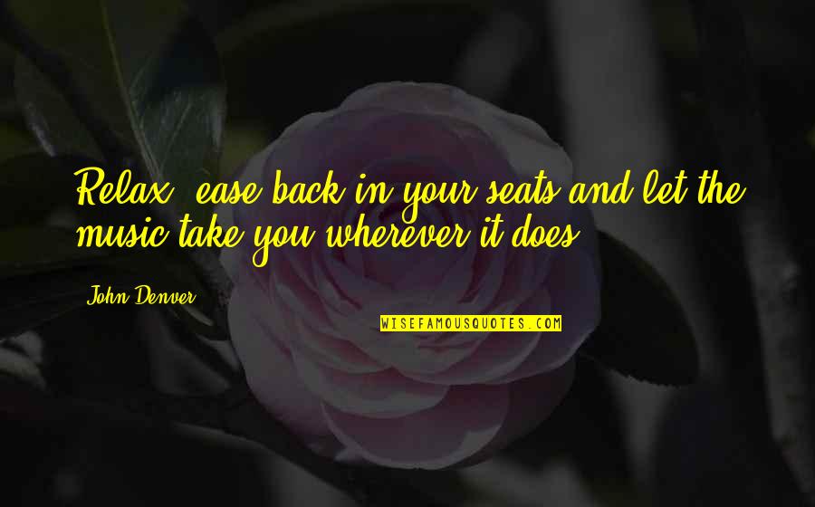 Aoes Quotes By John Denver: Relax, ease back in your seats and let