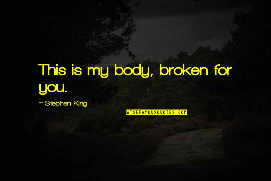 Aoi Hana Quotes By Stephen King: This is my body, broken for you.