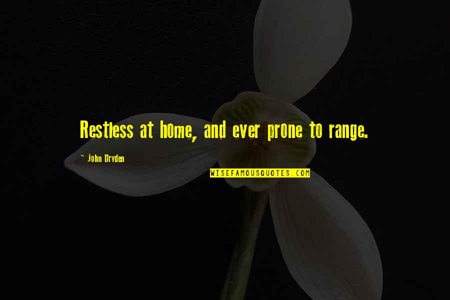 Aoi Kanzaki Quotes By John Dryden: Restless at home, and ever prone to range.