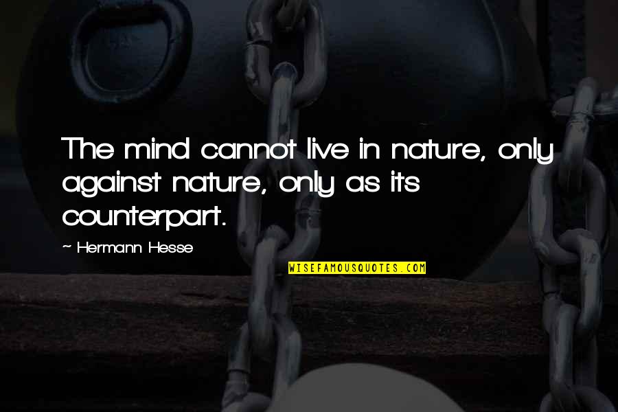 Aoi Umenokouji Quotes By Hermann Hesse: The mind cannot live in nature, only against