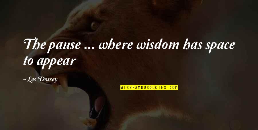 Aoibheal Pronunciation Quotes By Les Dossey: The pause ... where wisdom has space to Aoibheal Pronunciation Quotes By Les Dossey: The pause ... where wisdom has space to