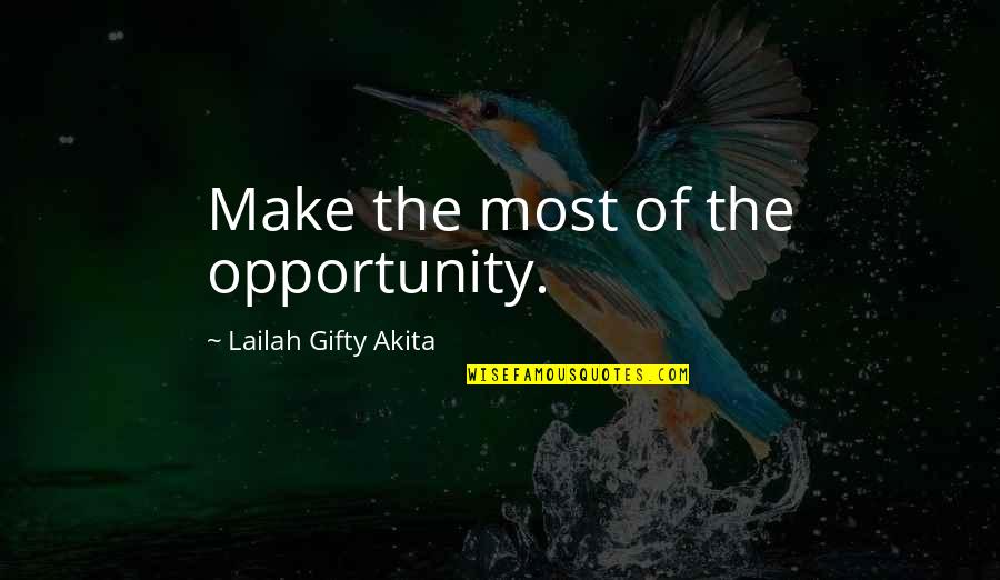 Aoibheann Greenan Quotes By Lailah Gifty Akita: Make the most of the opportunity.