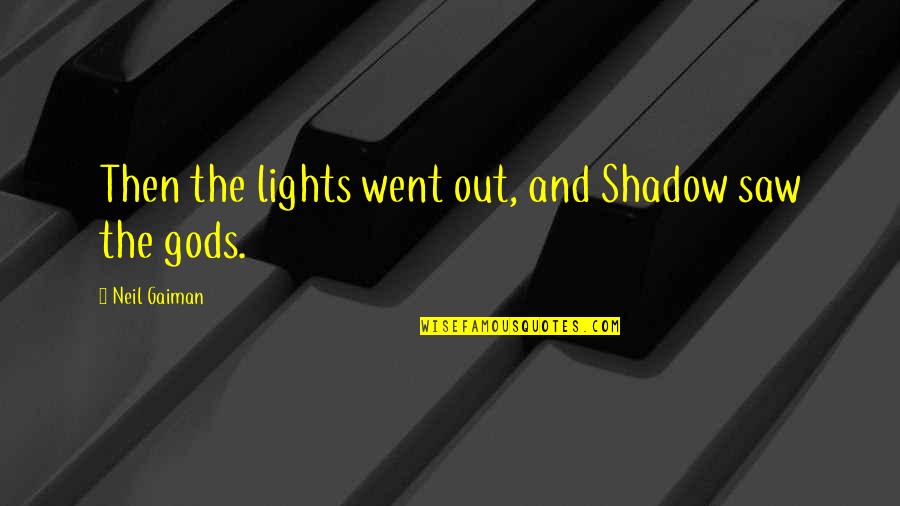 Aoibheann Quotes By Neil Gaiman: Then the lights went out, and Shadow saw
