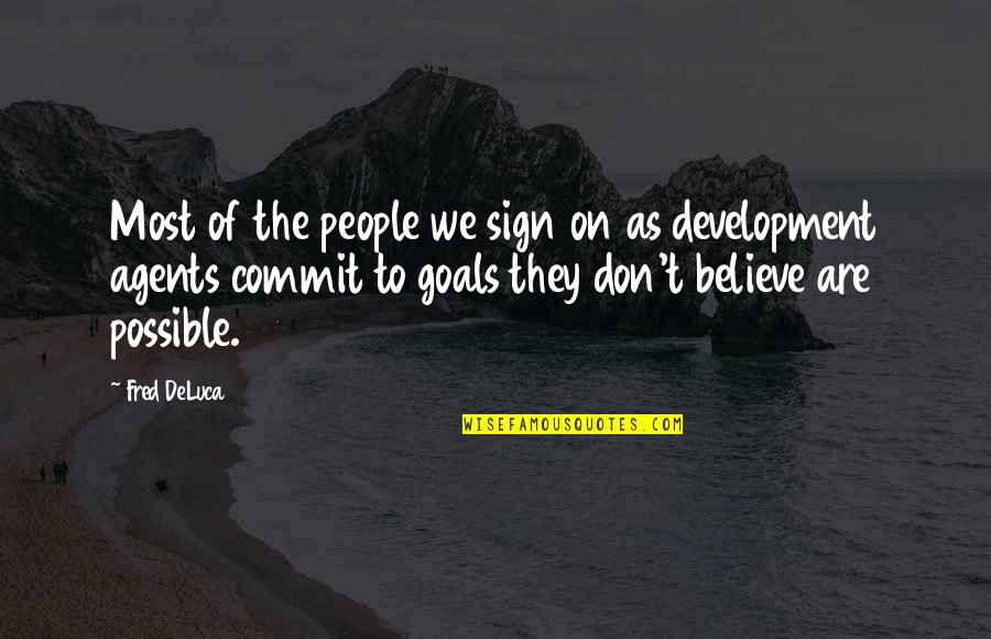 Aoibhinn Kenny Quotes By Fred DeLuca: Most of the people we sign on as Aoibhinn Kenny Quotes By Fred DeLuca: Most of the people we sign on as