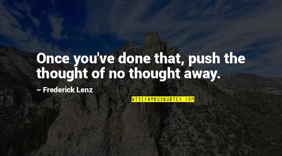 Aoife Mcmahon Quotes By Frederick Lenz: Once you've done that, push the thought of Aoife Mcmahon Quotes By Frederick Lenz: Once you've done that, push the thought of