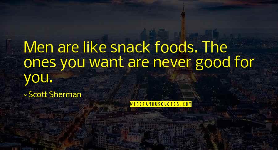 Aoii Sister Quotes By Scott Sherman: Men are like snack foods. The ones you