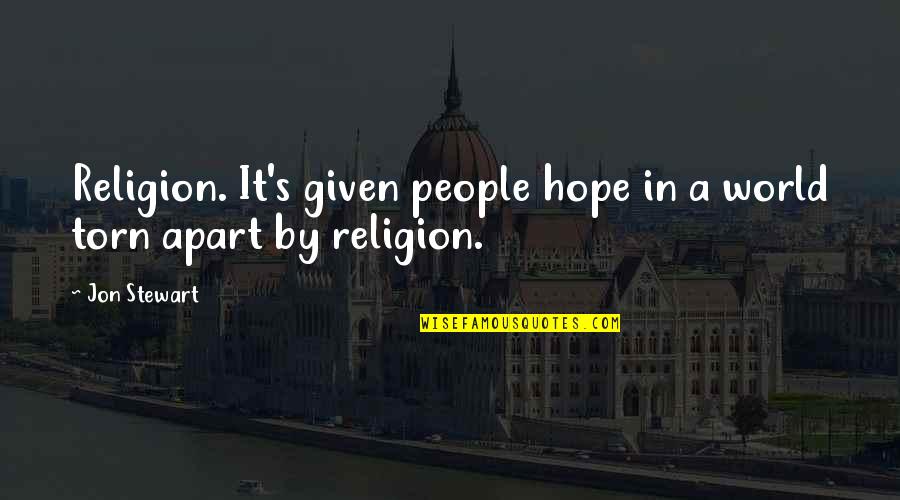 Aoike Pond Quotes By Jon Stewart: Religion. It's given people hope in a world