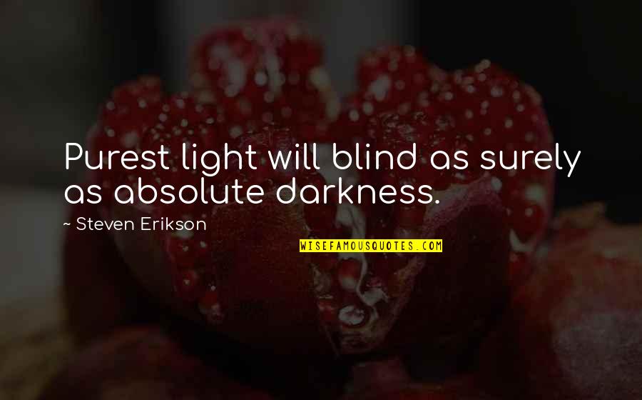 Aoike Resort Quotes By Steven Erikson: Purest light will blind as surely as absolute Aoike Resort Quotes By Steven Erikson: Purest light will blind as surely as absolute