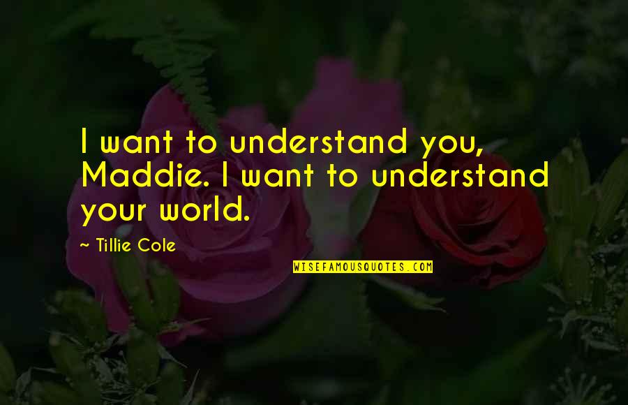Aoko Aozaki Quotes By Tillie Cole: I want to understand you, Maddie. I want