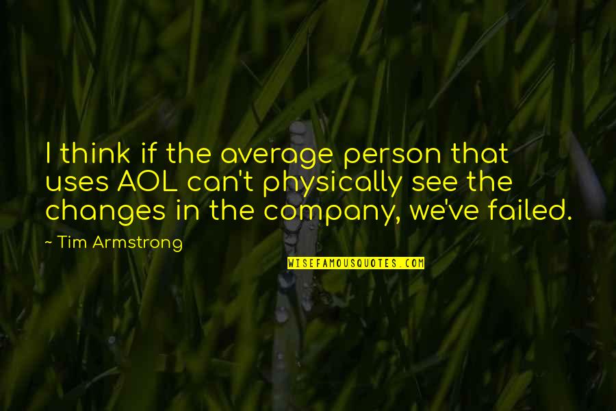 Aol Quotes By Tim Armstrong: I think if the average person that uses