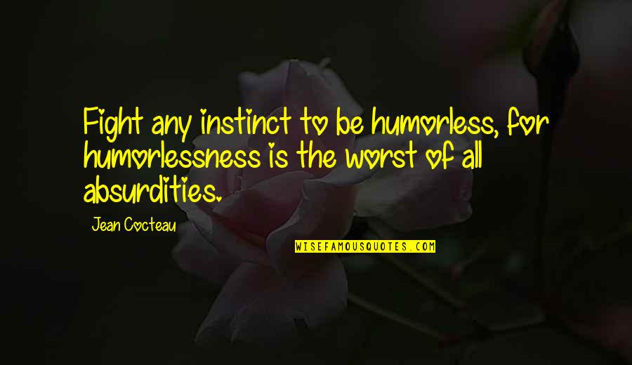 Aolani Australian Quotes By Jean Cocteau: Fight any instinct to be humorless, for humorlessness Aolani Australian Quotes By Jean Cocteau: Fight any instinct to be humorless, for humorlessness