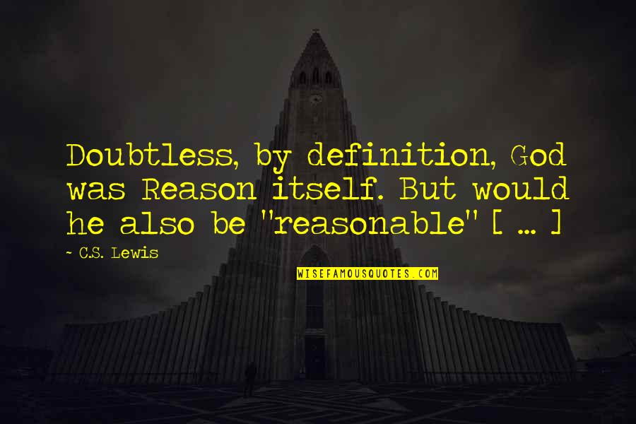 Aol's Quotes By C.S. Lewis: Doubtless, by definition, God was Reason itself. But