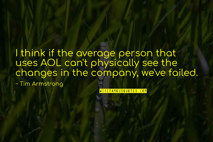 Aol's Quotes By Tim Armstrong: I think if the average person that uses