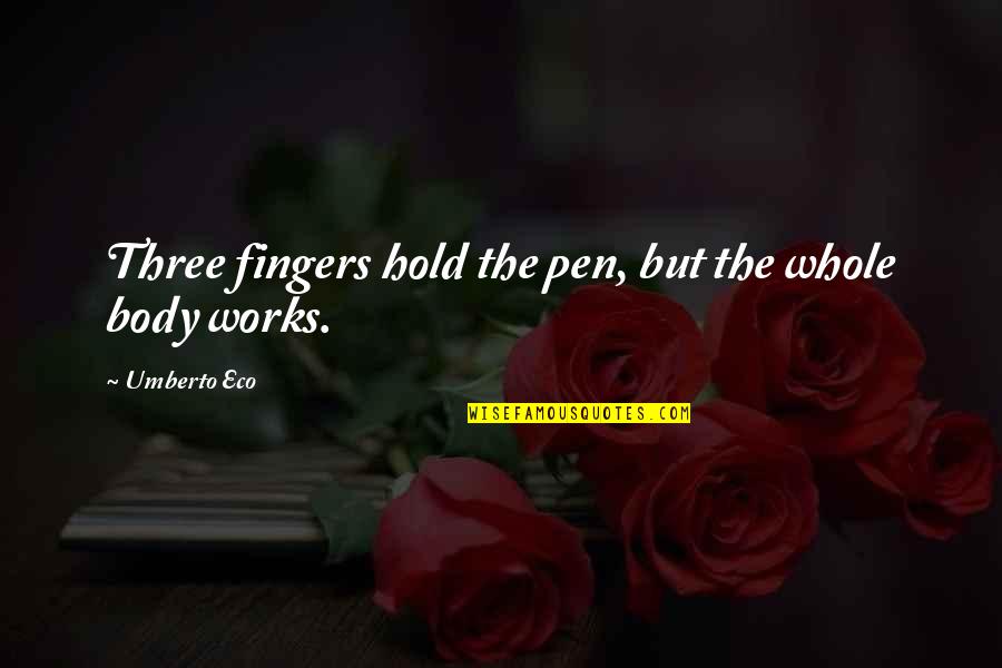 Aomame Tengo Quotes By Umberto Eco: Three fingers hold the pen, but the whole
