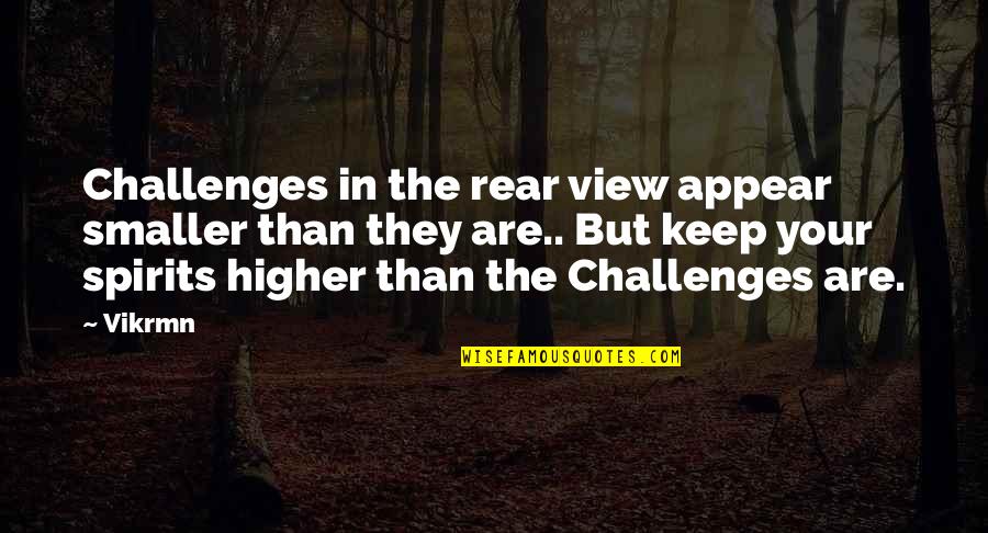 Aome Quotes By Vikrmn: Challenges in the rear view appear smaller than