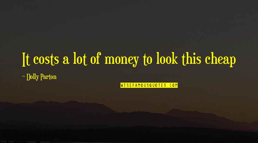 Aonghus Lavelle Quotes By Dolly Parton: It costs a lot of money to look Aonghus Lavelle Quotes By Dolly Parton: It costs a lot of money to look