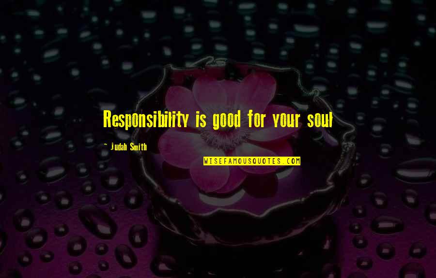 Aonian Pottery Quotes By Judah Smith: Responsibility is good for your soul Aonian Pottery Quotes By Judah Smith: Responsibility is good for your soul
