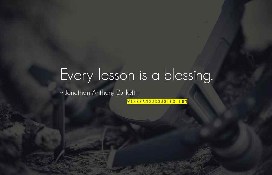 Aonian Quotes By Jonathan Anthony Burkett: Every lesson is a blessing.