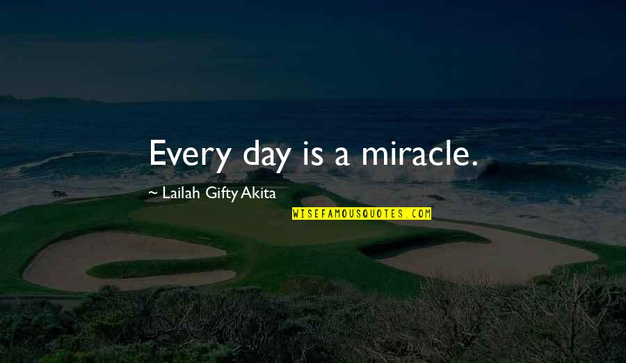 Aonian Quotes By Lailah Gifty Akita: Every day is a miracle.