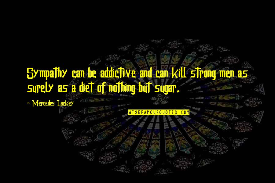 Aonian Quotes By Mercedes Lackey: Sympathy can be addictive and can kill strong