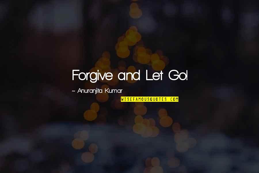 Aorar Quotes By Anuranjita Kumar: Forgive and Let Go! Aorar Quotes By Anuranjita Kumar: Forgive and Let Go!