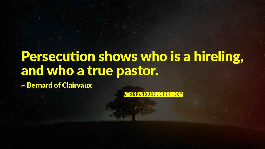 Aortas Quotes By Bernard Of Clairvaux: Persecution shows who is a hireling, and who Aortas Quotes By Bernard Of Clairvaux: Persecution shows who is a hireling, and who