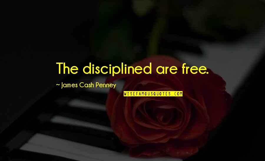 Aortas Quotes By James Cash Penney: The disciplined are free. Aortas Quotes By James Cash Penney: The disciplined are free.