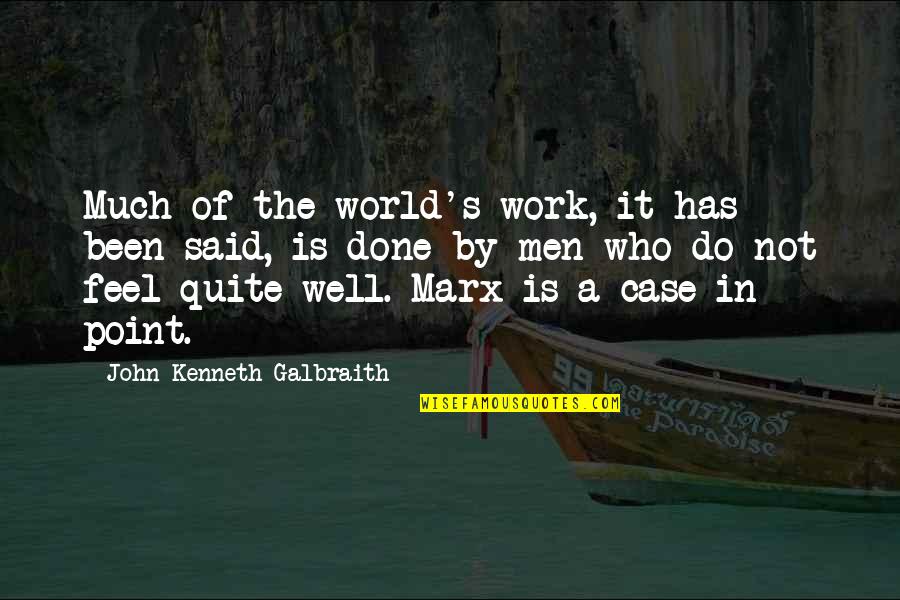 Aortas Quotes By John Kenneth Galbraith: Much of the world's work, it has been Aortas Quotes By John Kenneth Galbraith: Much of the world's work, it has been