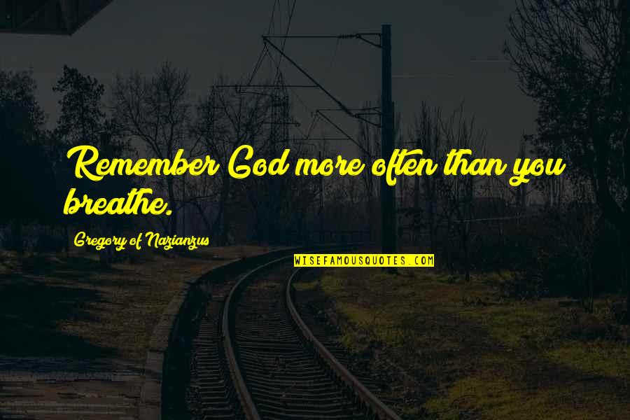 Aortic Hernia Quotes By Gregory Of Nazianzus: Remember God more often than you breathe. Aortic Hernia Quotes By Gregory Of Nazianzus: Remember God more often than you breathe.