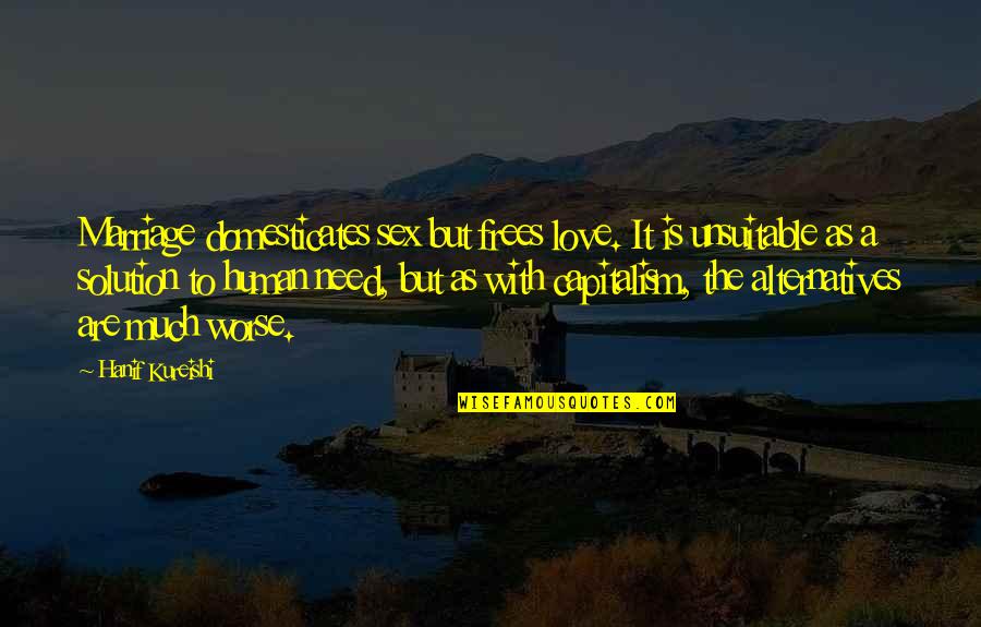 Aortic Hernia Quotes By Hanif Kureishi: Marriage domesticates sex but frees love. It is
