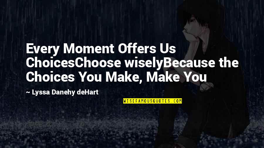 Aortic Hernia Quotes By Lyssa Danehy DeHart: Every Moment Offers Us ChoicesChoose wiselyBecause the Choices Aortic Hernia Quotes By Lyssa Danehy DeHart: Every Moment Offers Us ChoicesChoose wiselyBecause the Choices