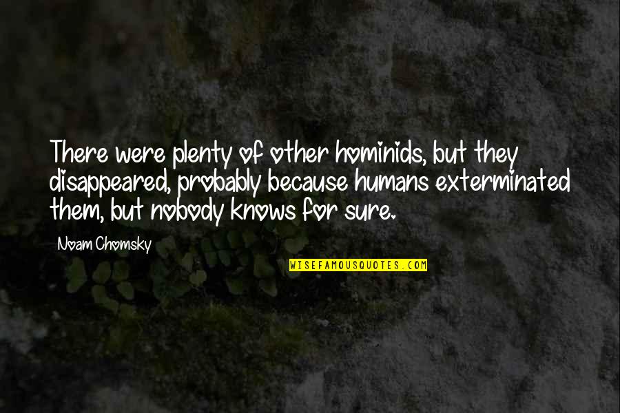 Aortic Regurgitation Quotes By Noam Chomsky: There were plenty of other hominids, but they