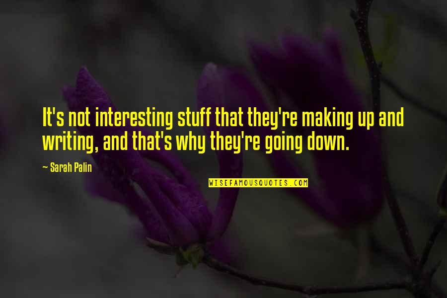 Aortic Regurgitation Quotes By Sarah Palin: It's not interesting stuff that they're making up