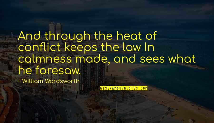 Aortic Regurgitation Quotes By William Wordsworth: And through the heat of conflict keeps the