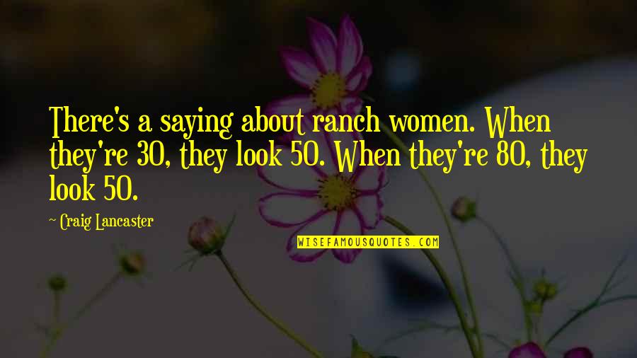 Aos Sales Quotes By Craig Lancaster: There's a saying about ranch women. When they're