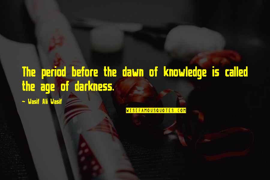 Aos Sales Quotes By Wasif Ali Wasif: The period before the dawn of knowledge is