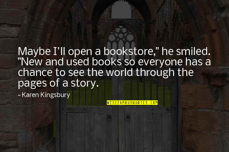 Aosasa Quotes By Karen Kingsbury: Maybe I'll open a bookstore," he smiled. "New