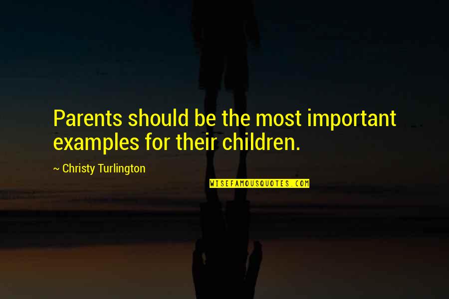 Aot Yelena Quotes By Christy Turlington: Parents should be the most important examples for
