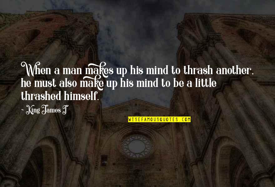 Aot Ymir Quotes By King James I: When a man makes up his mind to