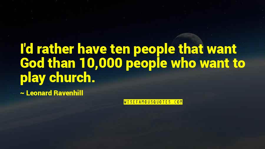 Aotearoa Quotes By Leonard Ravenhill: I'd rather have ten people that want God