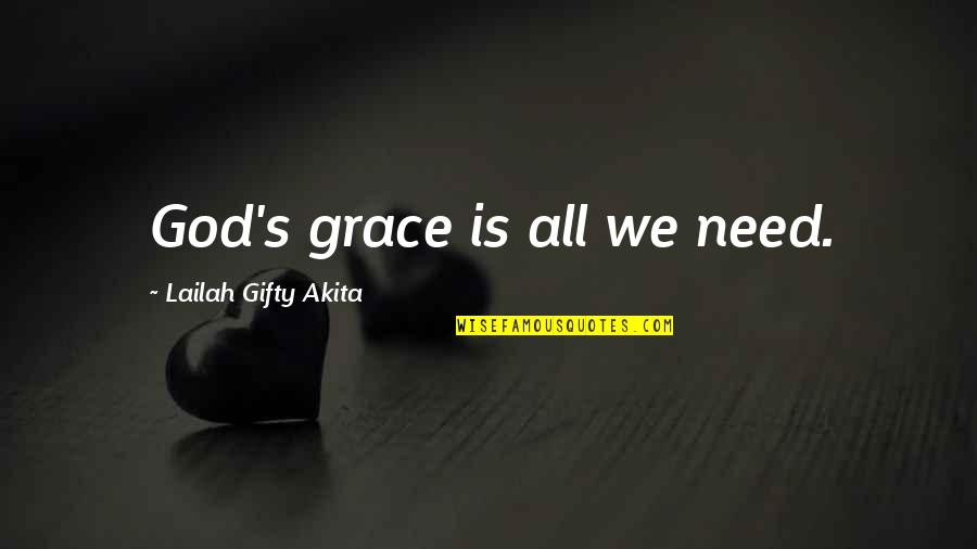 Aoueille Quotes By Lailah Gifty Akita: God's grace is all we need.