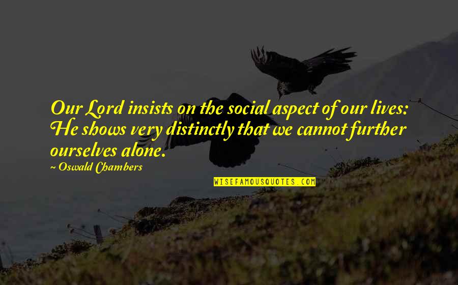 Aoueille Quotes By Oswald Chambers: Our Lord insists on the social aspect of