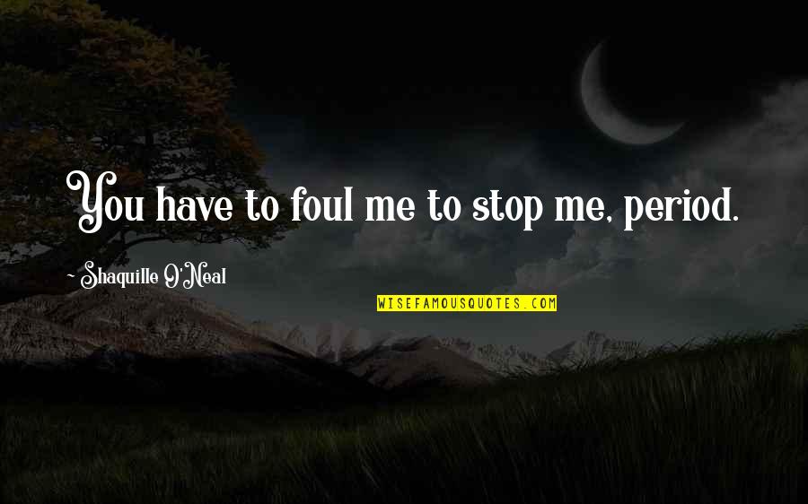 Aouled Gaboudia Quotes By Shaquille O'Neal: You have to foul me to stop me, Aouled Gaboudia Quotes By Shaquille O'Neal: You have to foul me to stop me,
