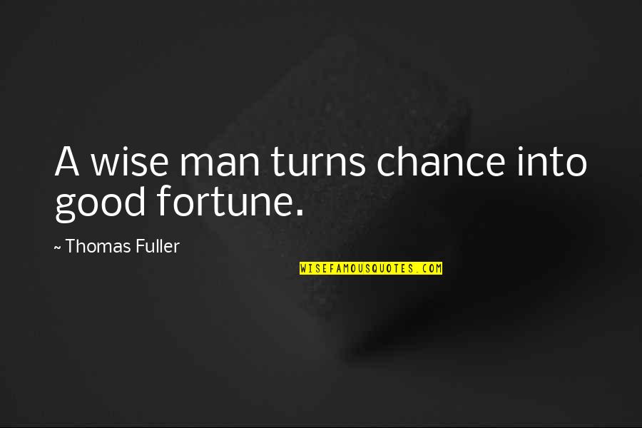 Aouli Afghan Quotes By Thomas Fuller: A wise man turns chance into good fortune.