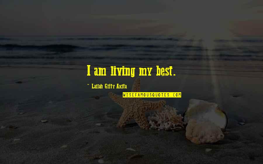 Aouli Morocco Quotes By Lailah Gifty Akita: I am living my best. Aouli Morocco Quotes By Lailah Gifty Akita: I am living my best.