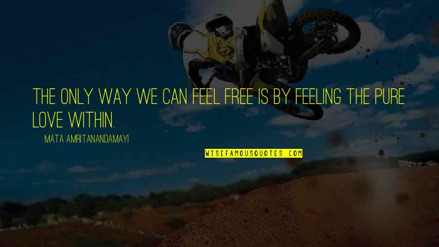 Aowa Pressure Quotes By Mata Amritanandamayi: The only way we can feel free is Aowa Pressure Quotes By Mata Amritanandamayi: The only way we can feel free is