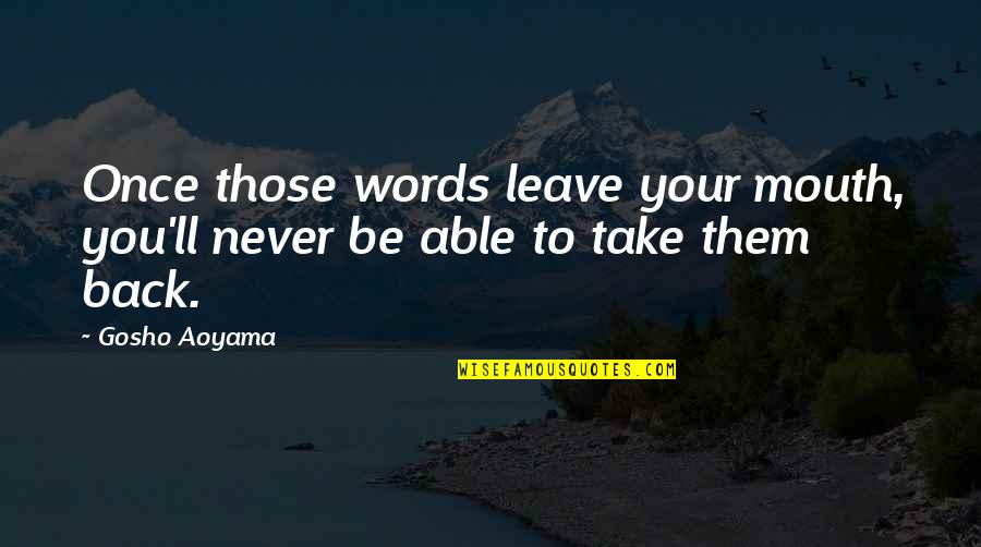 Aoyama Gosho Quotes By Gosho Aoyama: Once those words leave your mouth, you'll never