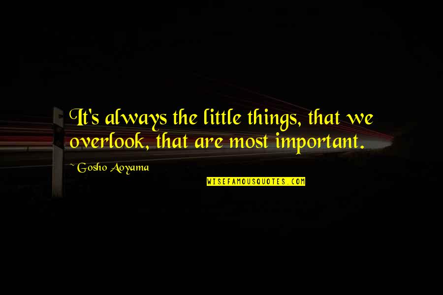 Aoyama Gosho Quotes By Gosho Aoyama: It's always the little things, that we overlook,