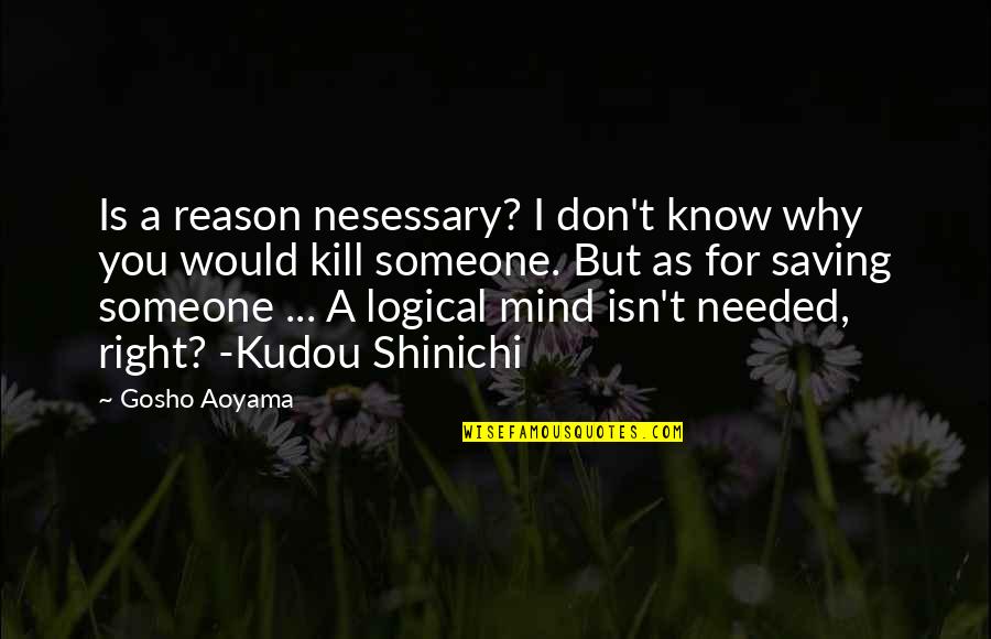 Aoyama Gosho Quotes By Gosho Aoyama: Is a reason nesessary? I don't know why