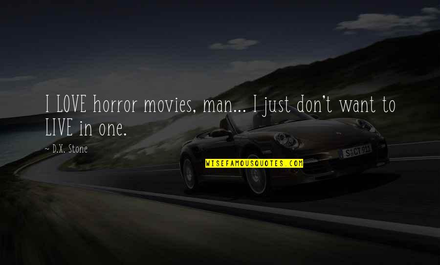 Ap Formation Day Quotes By D.X. Stone: I LOVE horror movies, man... I just don't